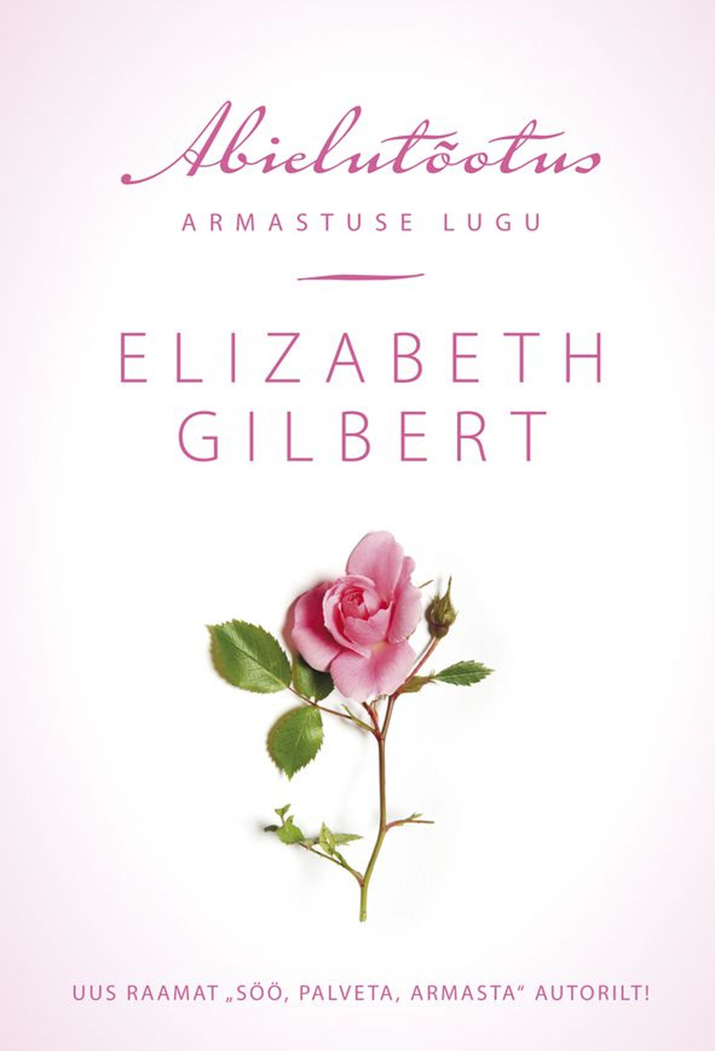 Elizabeth Gilbert «Abielutõotus. Ühe armastuse lugu»