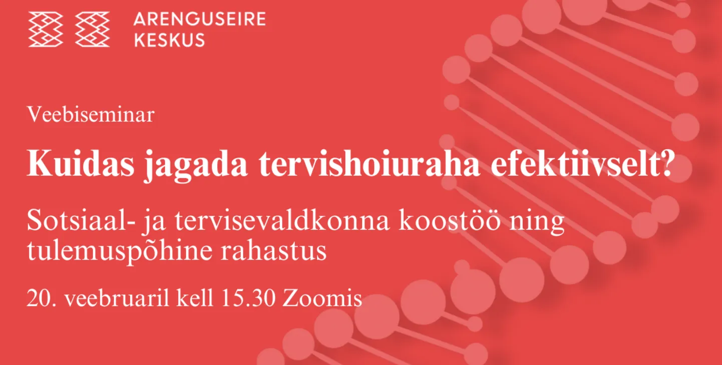 Veebiseminar “Kuidas jagada tervishoiuraha efektiivselt? Sotsiaal- ja tervisevaldkonna koostöö ning tulemuspõhine rahastus”