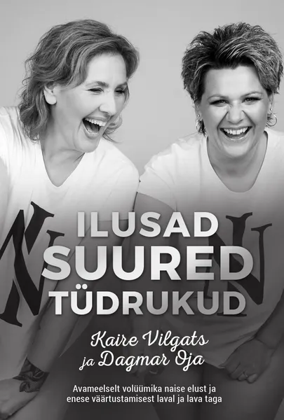 Kaire Vilgats ja Dagmar Oja, «Suured ilusad tüdrukud» .