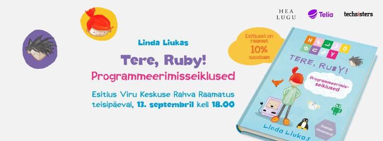 Kirjastus Hea Lugu, Telia Eesti ja Tech Sisters esitlevad raamatut "Tere, Ruby! Programmeerimisseiklused"