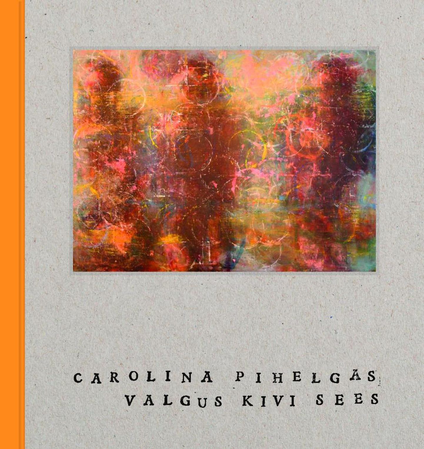 Carolina Pihelgas, „Valgus kivi sees“.