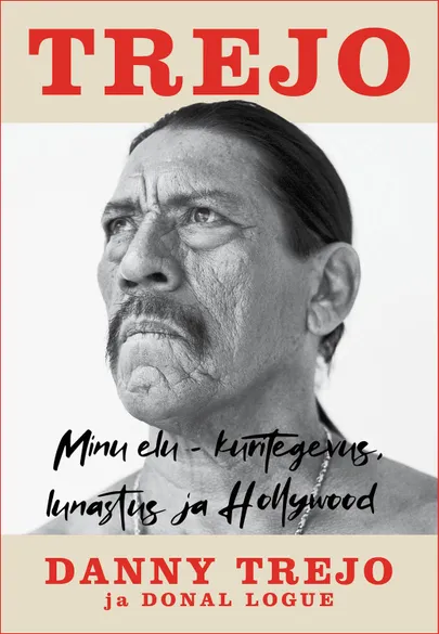 Danny Trejo, «Trejo. Minu elu – kuritegevus, lunastus ja Hollywood».