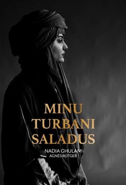 «Minu turbani saladus» Nadia Ghulam, Agnes Rotger