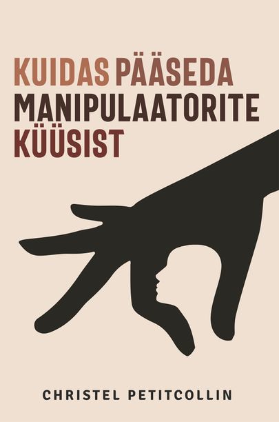 Christel Petitcollin, «Kuidas pääseda manipulaatorite küüsist».