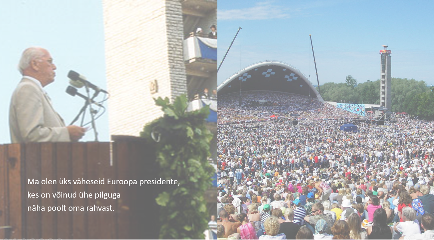 Lennart Meri: «Ma olen üks väheseid Euroopa presidente, kes on võinud ühe pilguga näha poolt oma rahvast» (Avasõna Europa Musicale kontserdil Münchenis 31.10.1993).