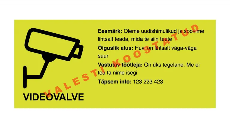 Andmekaitseinspektsiooni kodulehelt pääseb koostama ka soovituslikke silte videovalvest teavitamisest. Seal on ka soovitused, millistel alustel on vidovalve õigustatud ning põhjendatud.
Juuresolev silt on koostatud valesti. Avalikus ruumis liikujal on kasulik lugeda, mis põhjendused on videovalvesildile märgitud.
Koostamise juhend ning selgitused, millistel alustel on võimalik videovalvet teostada, asuvad siin: ttps://melon.rik.ee/videovalve-sildi-genereerija