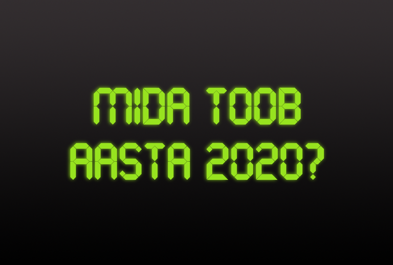“Mida toob aasta 2020?”