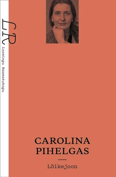 Carolina Pihelgase poeetilistest fragmentidest lühiromaan «Lõikejoon».