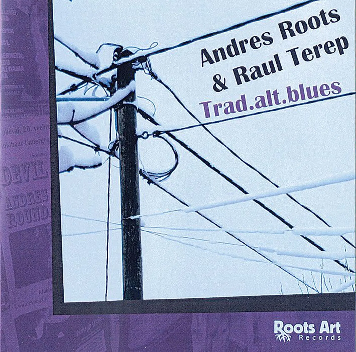 «Trad.alt.blues», 
Andres Roots ja Raul Terep, 
12 lugu, 
Roots Art, 2014.