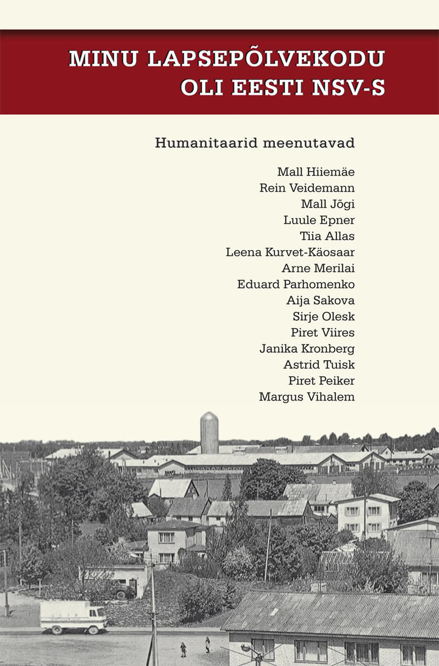 «Minu lapsepõlvekodu oli Eesti NSV-s. Humanitaarid meenutavad».