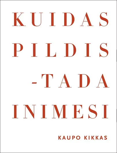 Kaupo Kikkas, «Kuidas pildistada inimesi».