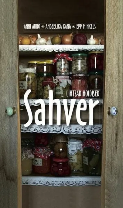 «Sahver. Lihtsad hoidised», Anni Arro, Epp Mihkels, Angeelika Kang.
