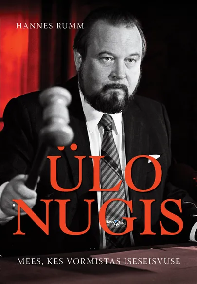 «Ülo Nugis. Mees, kes vormistas iseseisvuse» Hannes Rumm