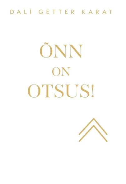 Dalí Getter Karat, «Õnn on otsus!»