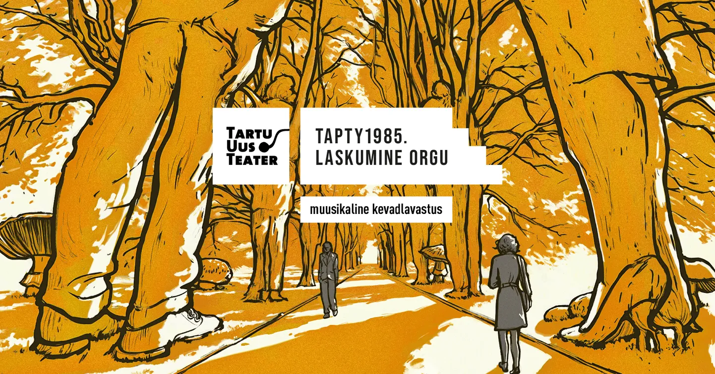 Muusikalise kevadlavastuse «TAPTY1985. Laskumine orgu» plakat.