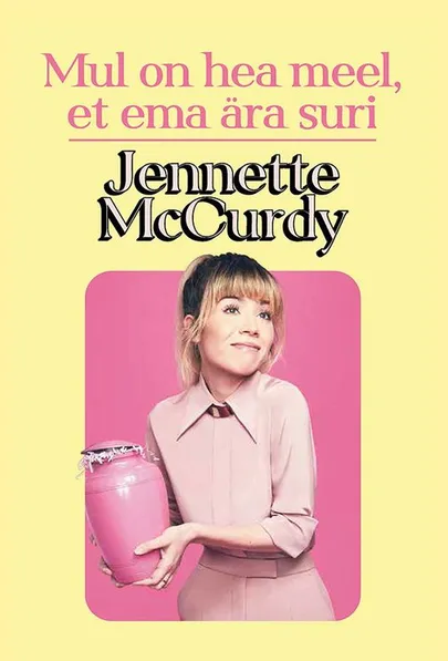 Jennette McCurdy, «Mul on hea meel, et ema ära suri».