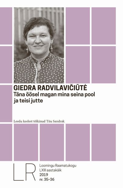 Loomingu Raamatukogu nr. 35-36/ 2019. Giedra Radvilavičiūtė. «Täna öösel magan mina seina pool ja teisi jutte».