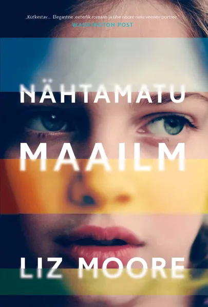 Liz Moore, «Nähtamatu maailm».