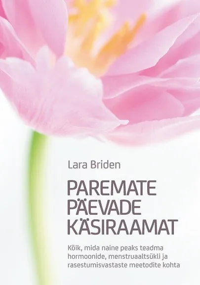 «Paremate päevade käsiraamat. Kõik, mida naine peaks teadma hormoonide, menstruaaltsükli ja rasestumisvastaste meetodite kohta». Autor Lara Briden, tõlkinud Helina Savi, konsulteerinud Ingrid Kaoküla.