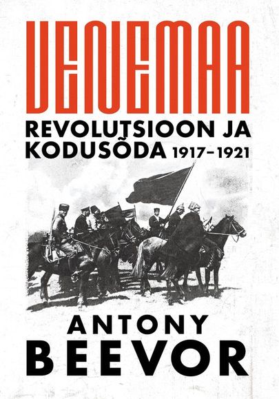 Antony Beevor, «Venemaa: revolutsioon ja kodusõda 1917–1921».