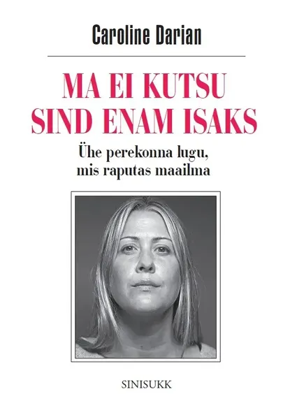 Caroline Darian, «Ma ei kutsu sind enam isaks».