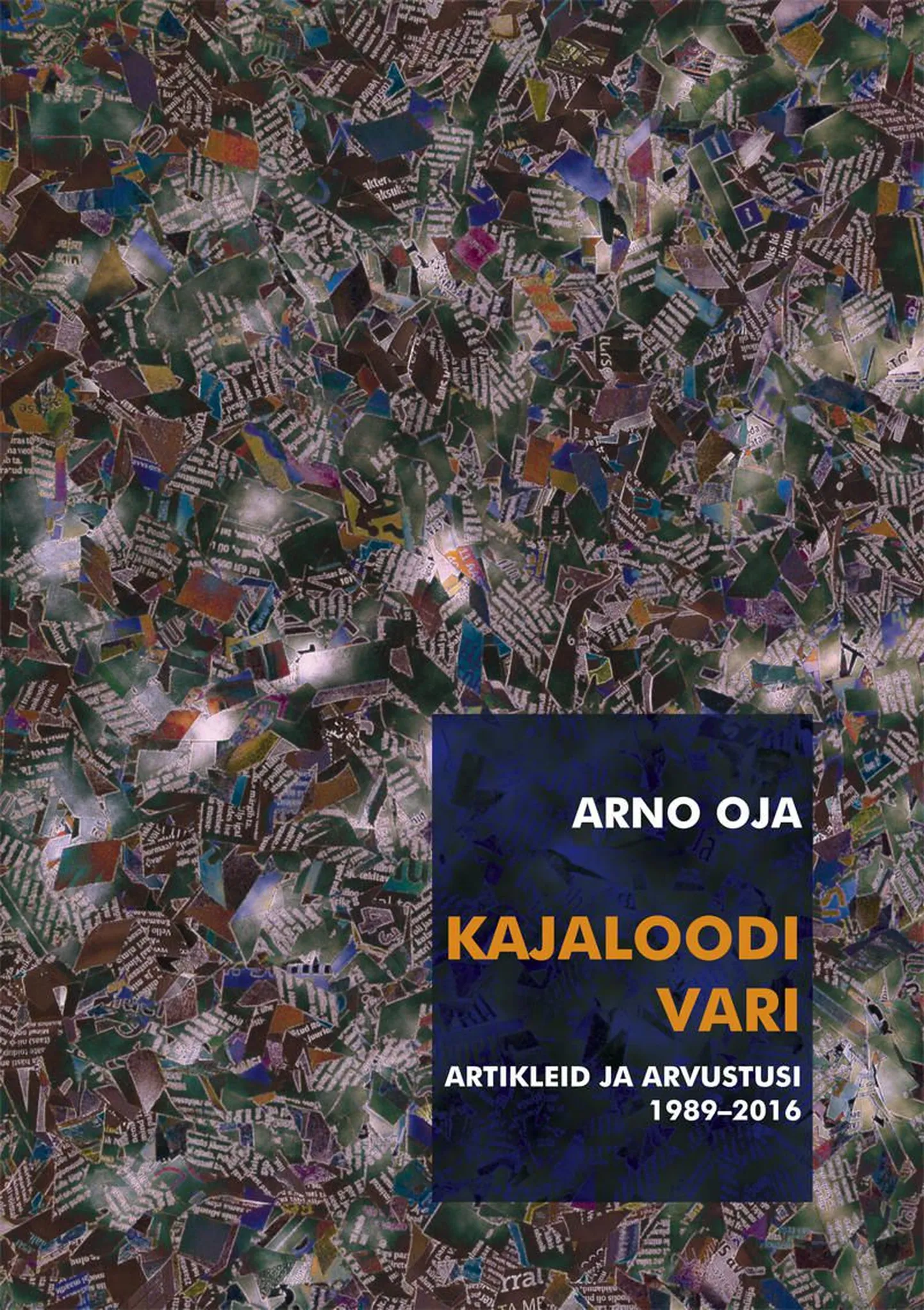 Arno Oja «Kajaloodi vari. Artikleid ja arvustusi 1989 – 2016»