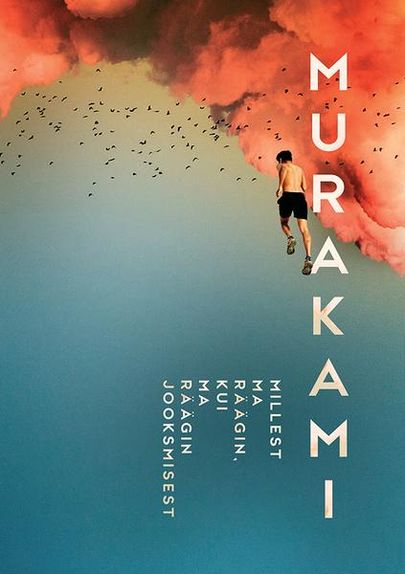 Haruki Murakami, «Millest ma räägin, kui ma räägin jooksmisest».