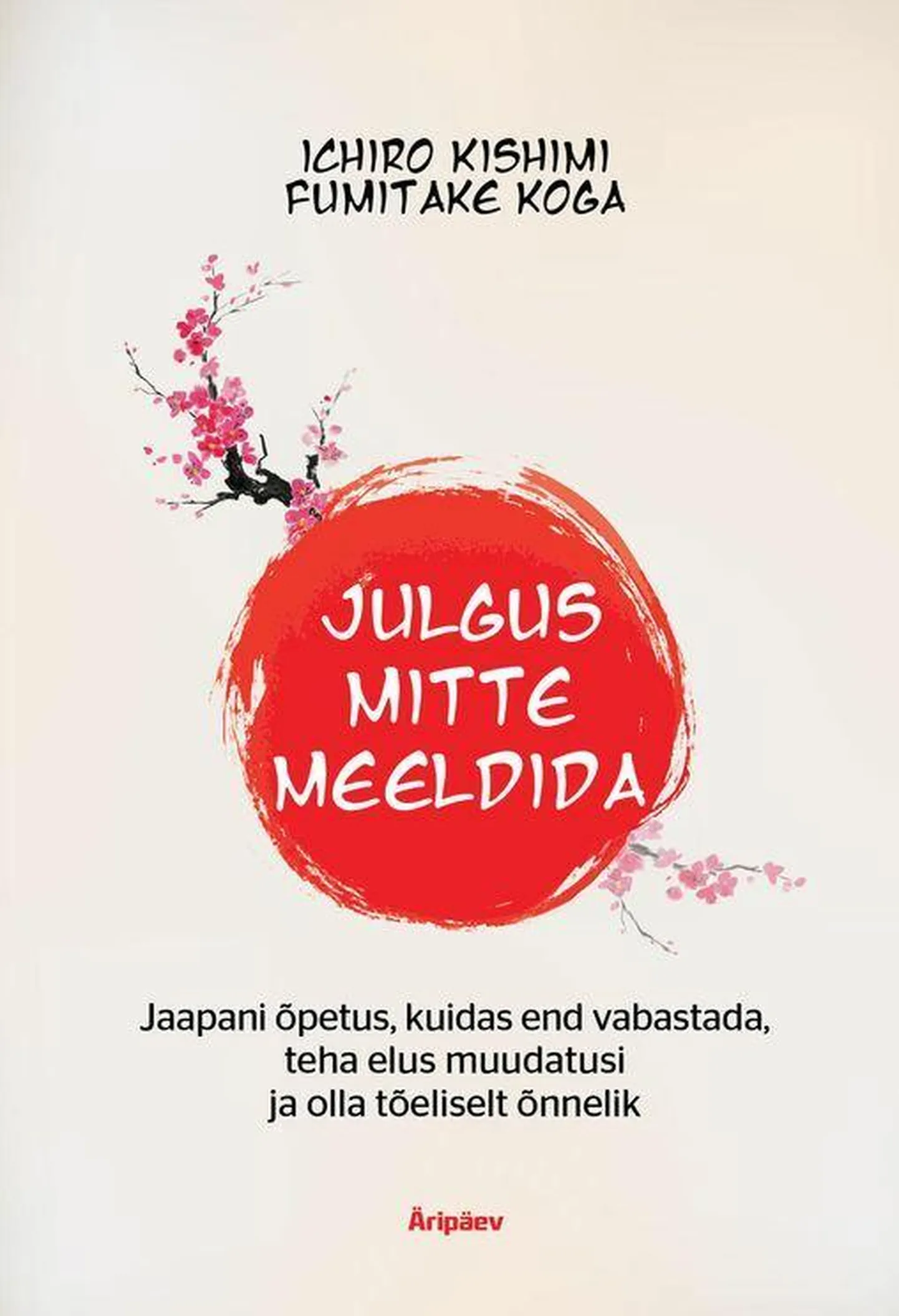 Ichiro Kishimi ja Fumitake Koga, «Julgus mitte meeldida». FOTO: Raamat