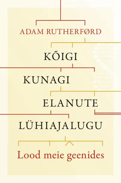 Adam Rutherford, «Kõigi kunagi elanute lühiajalugu».