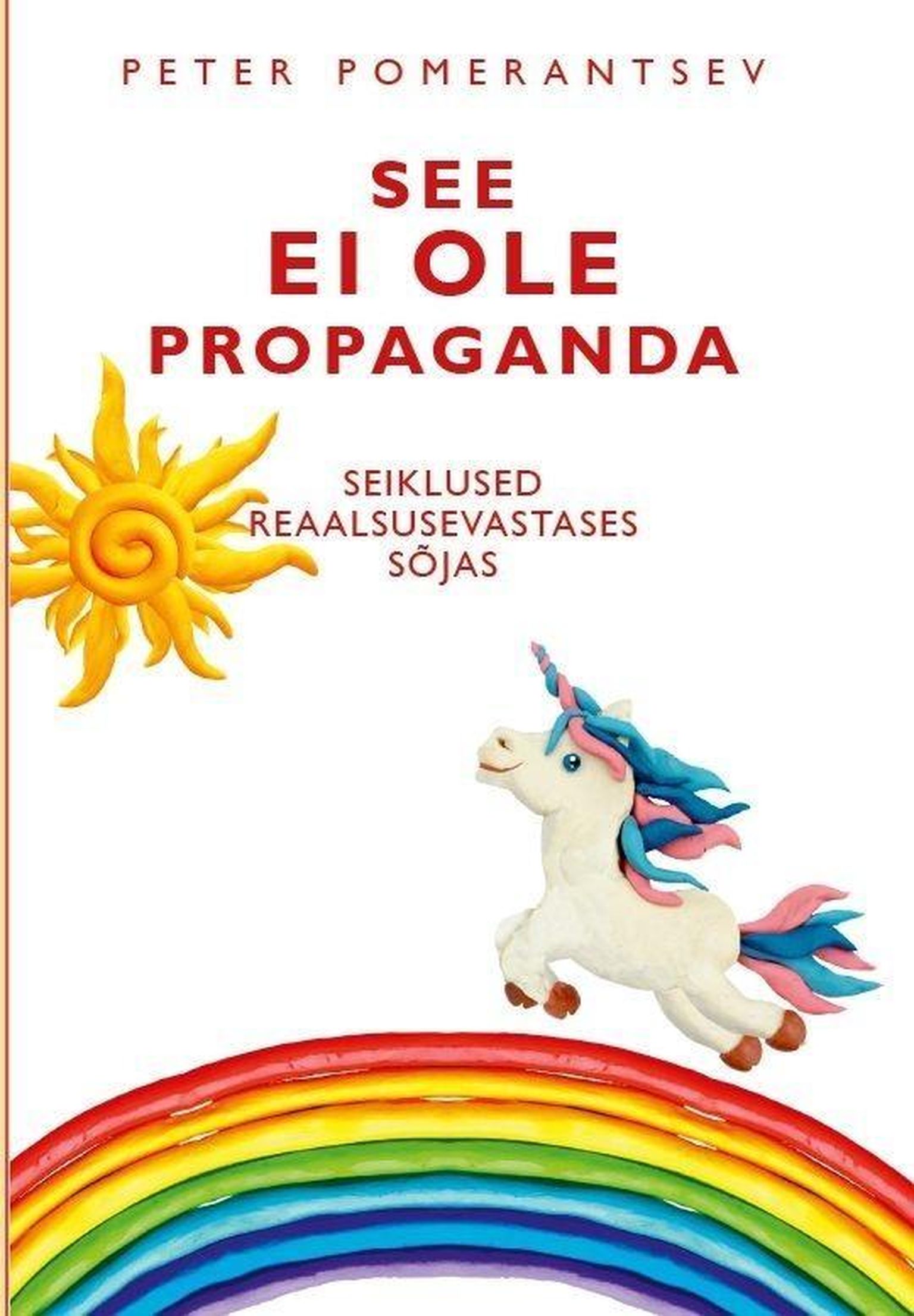 Peter Pomerantsev, „See ei ole propaganda. Seiklused reaalsusevastases sõjas“.