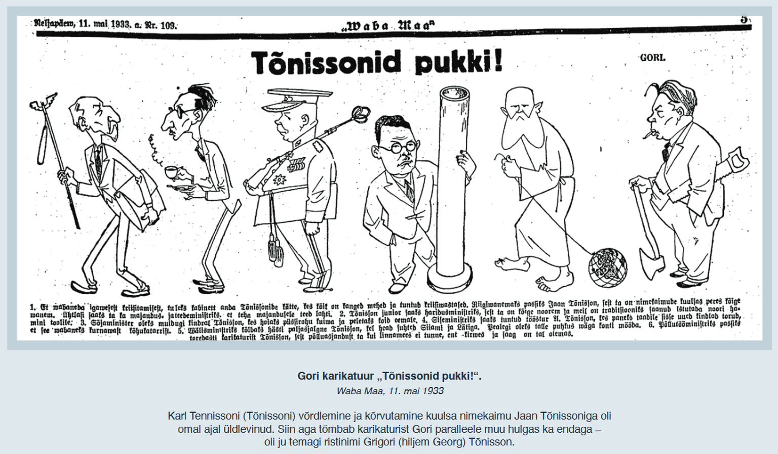 Gori karikatuur «Tõnissonid pukki!» (Waba Maa, 11. mai 1933). Karl Tennissoni (Tõnissoni) võrdlemine ja kõrvutamine kuulsa nimekaimu Jaan Tõnissoniga oli omal ajal üldlevinud. Siinsel pilapildil kujutatud Tõnissonide hulgas tõmbab karikaturist Gori paralleeli ka endaga – oli ju temagi ristinimi Grigori (hiljem Georg) Tõnisson.