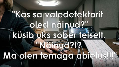 Kas sa valedetektorit oled näinud?