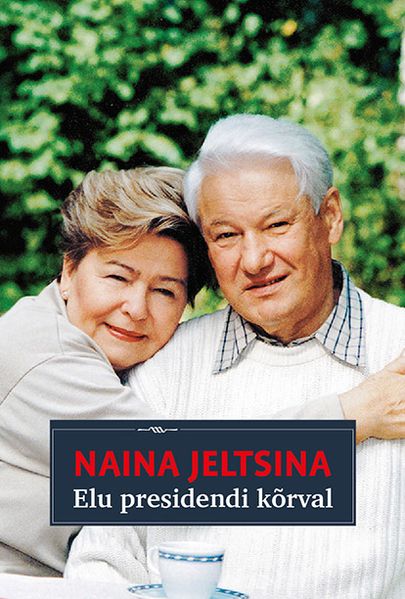Naina Jeltsina «Elu presidendi kõrval».