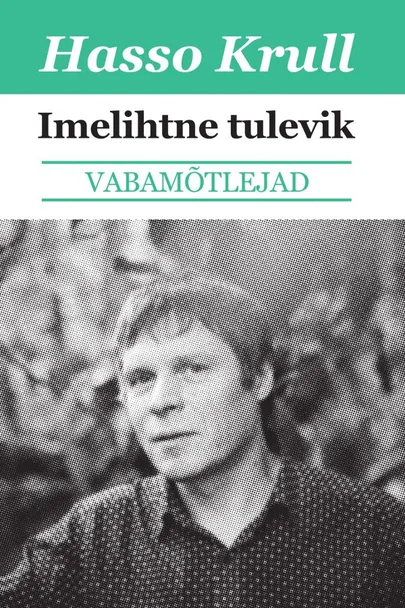 Hasso Krulli ühiskonnakriitiliste esseede kogumik «Imelihtne tulevik».
