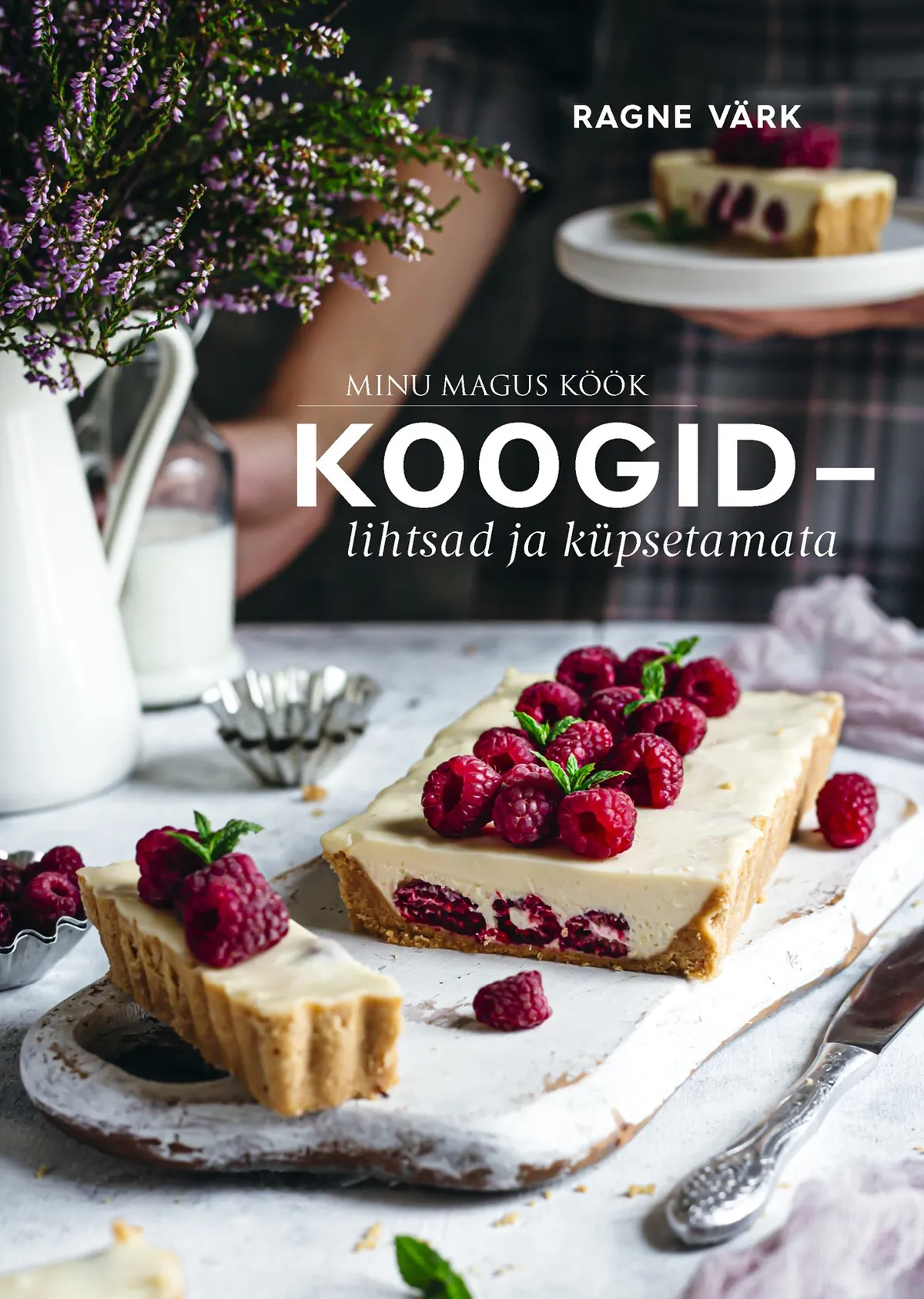 Ragne Värk, «Minu magus köök. Koogid – lihtsad ja küpsetamata».