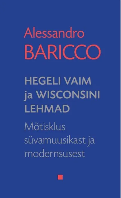 Alessandro Baricco, «Hegeli vaim ja Wisconsini lehmad».