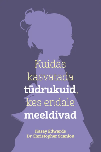 Christopher Scanlon, Kasey Edwards, «Kuidas kasvatada tüdrukuid, kes endale meeldivad».