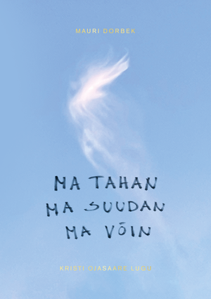 Mauri Dorbek, «Ma tahan, ma suudan, ma võin».