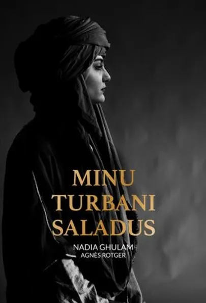 «Minu turbani saladus» Nadia Ghulam, Agnes Rotger