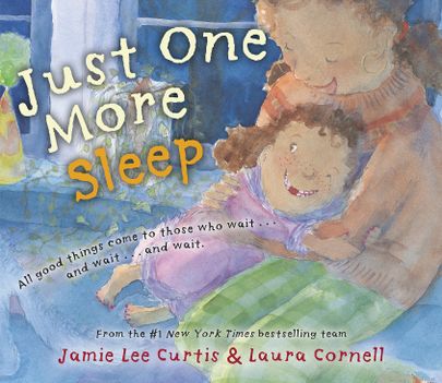 «Just One More Sleep». Autor Jamie Lee Curtis, illustreerinud Laura Cornell.