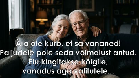 Ära ole kurb, et sa vananed!