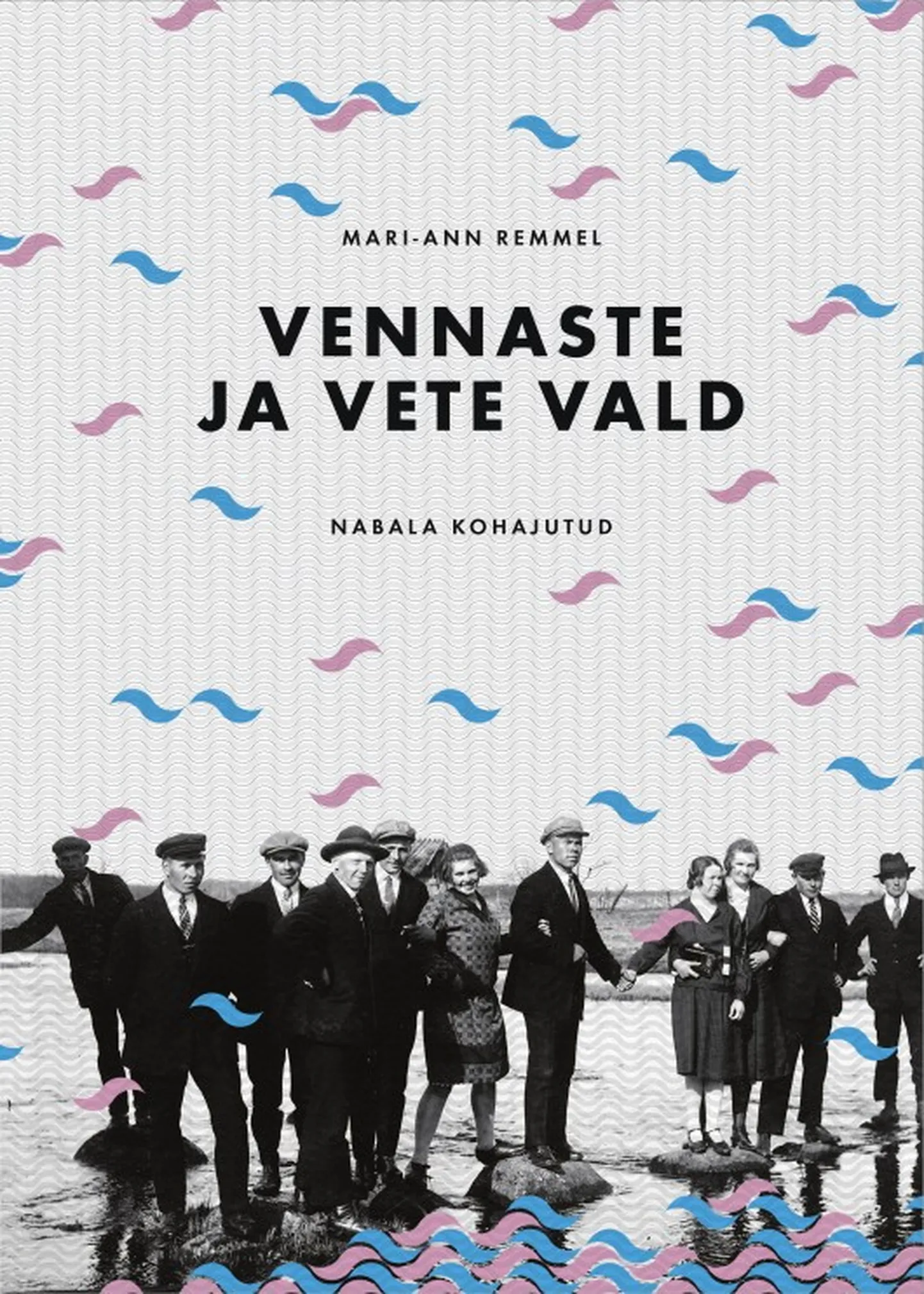 «Vennaste ja vete vald. Nabala kohajutud»