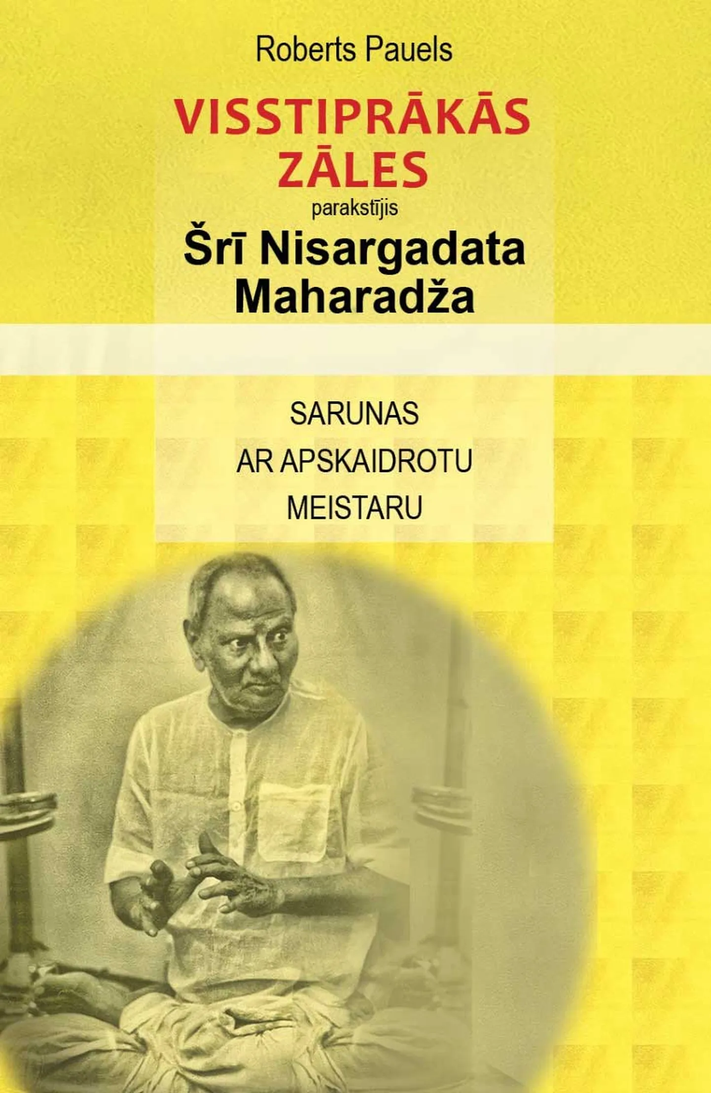 "Visstiprākās zāles. Izrakstījis Šrī Nisargadata Maharadža"