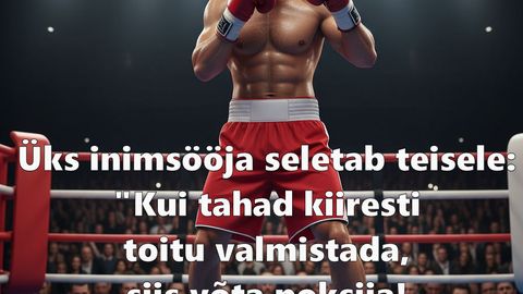 Kui tahad kiiresti toitu valmistada