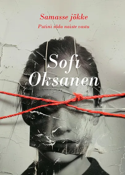 Sofi Oksanen, «Samasse jõkke. Putini sõda naiste vastu».