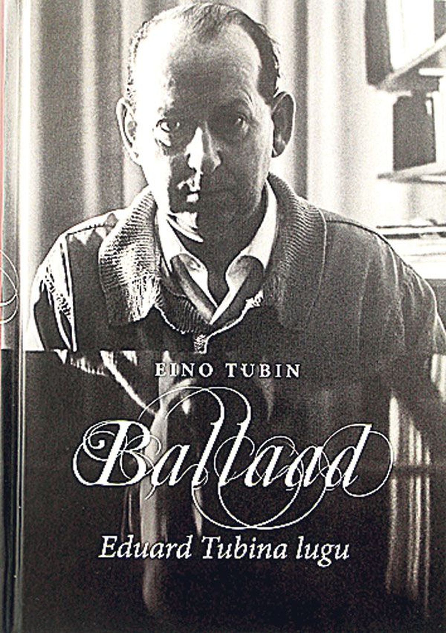 Eino Tubin, «Ballaad.
Eduard Tubina lugu»,
2015,
240 lk.